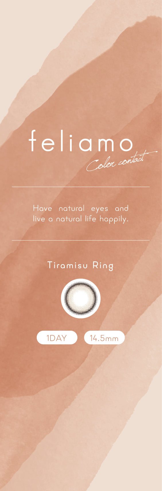 feliamo 1day Colored Contact Lenses - Tiramisu Ring - 10 Pieces - 14.5mm DIA - Japanese Brand